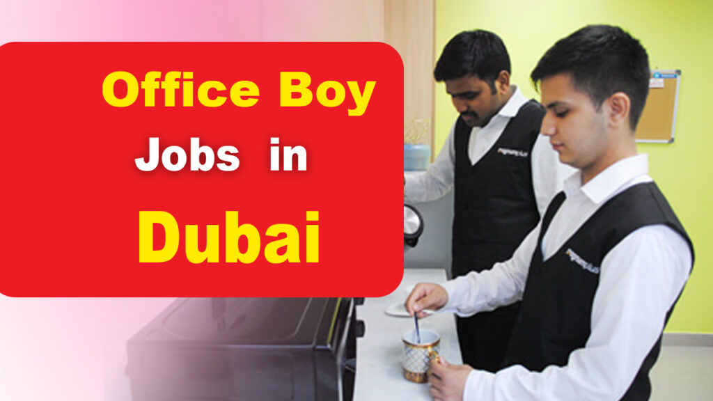 Latest Office Boy Jobs in Dubai & UAE Barista / Tea Boy Apply Now